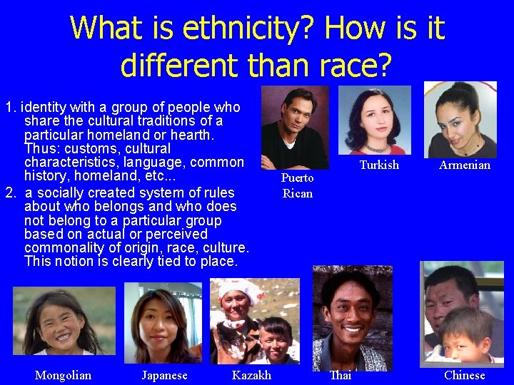 What is ethnicity? How is it different than race? 1. identity with a group