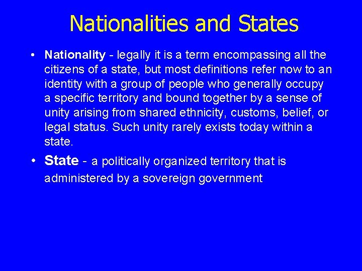 Nationalities and States • Nationality - legally it is a term encompassing all the