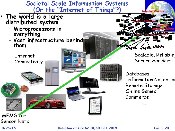 Societal Scale Information Systems (Or the “Internet of Things”? ) • The world is