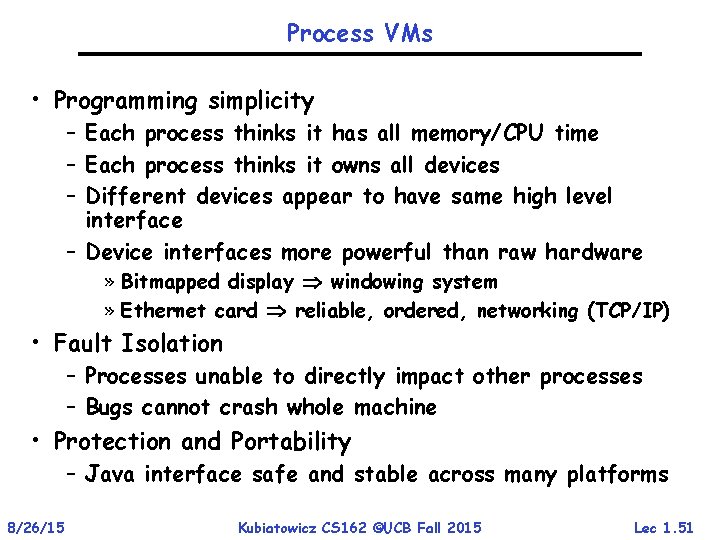 Process VMs • Programming simplicity – Each process thinks it has all memory/CPU time