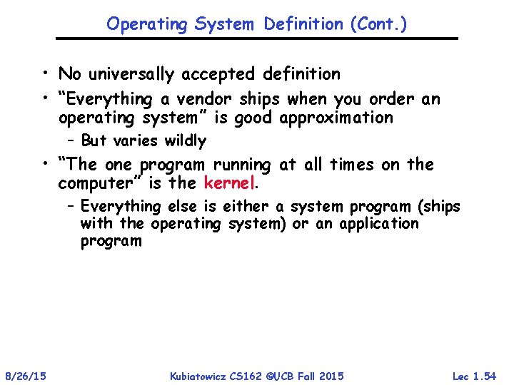 Operating System Definition (Cont. ) • No universally accepted definition • “Everything a vendor