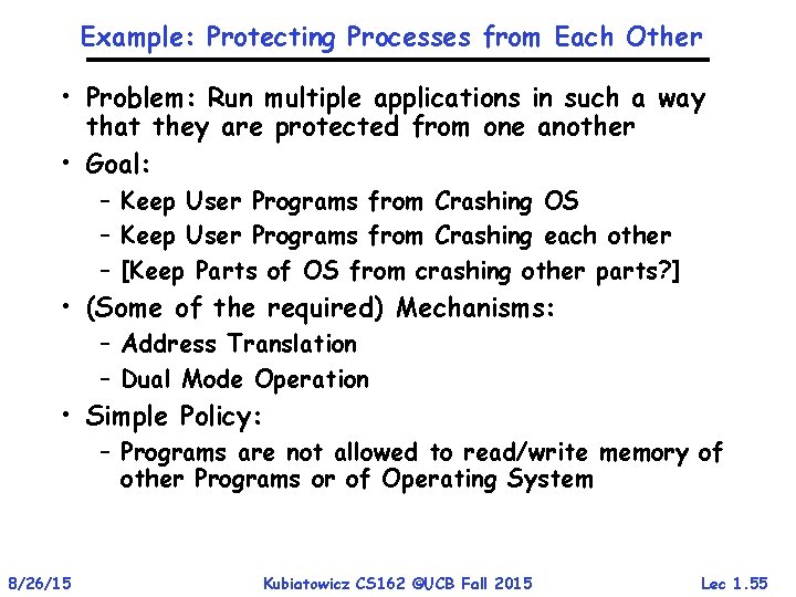 Example: Protecting Processes from Each Other • Problem: Run multiple applications in such a