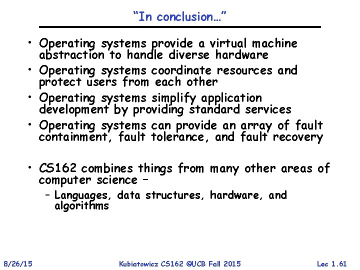 “In conclusion…” • Operating systems provide a virtual machine abstraction to handle diverse hardware