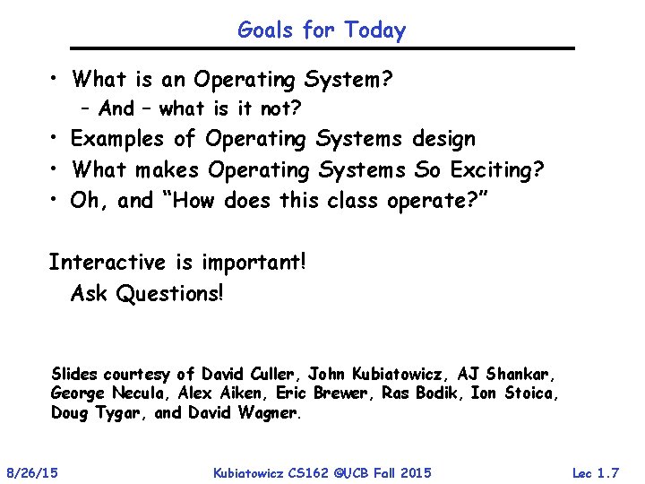 Goals for Today • What is an Operating System? – And – what is