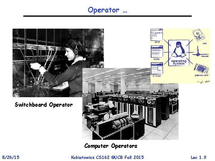 Operator … Switchboard Operator Computer Operators 8/26/15 Kubiatowicz CS 162 ©UCB Fall 2015 Lec