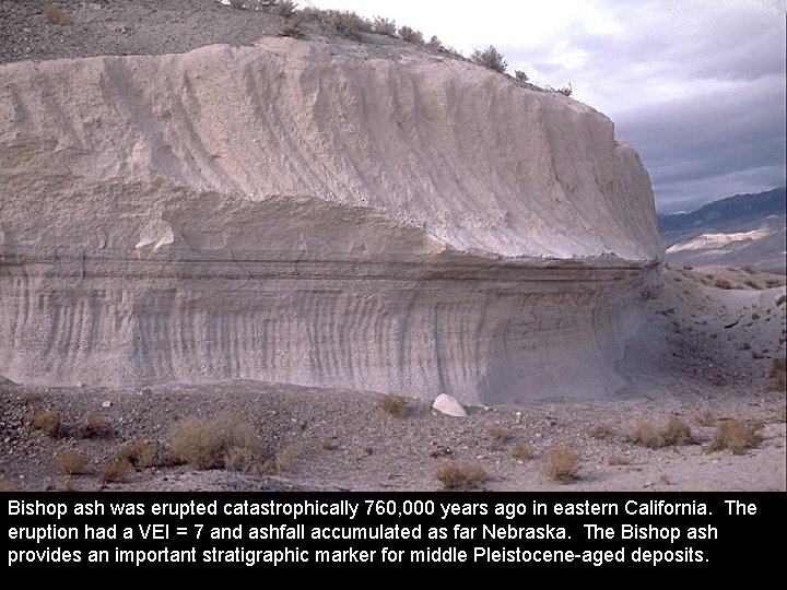 Bishop ash was erupted catastrophically 760, 000 years ago in eastern California. The eruption