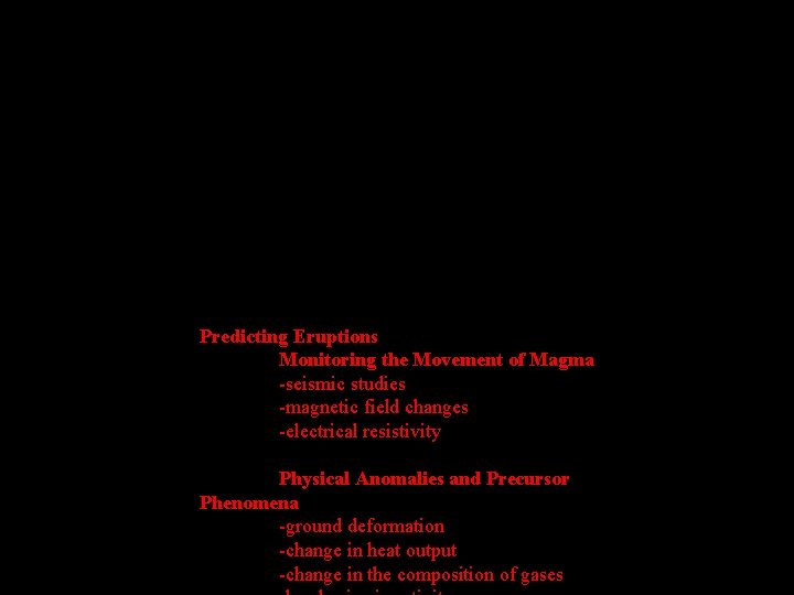 Primary Effects -lava flows -pyroclastic eruptions -poisonous gas emissions Secondary Effects -mudflows and debris