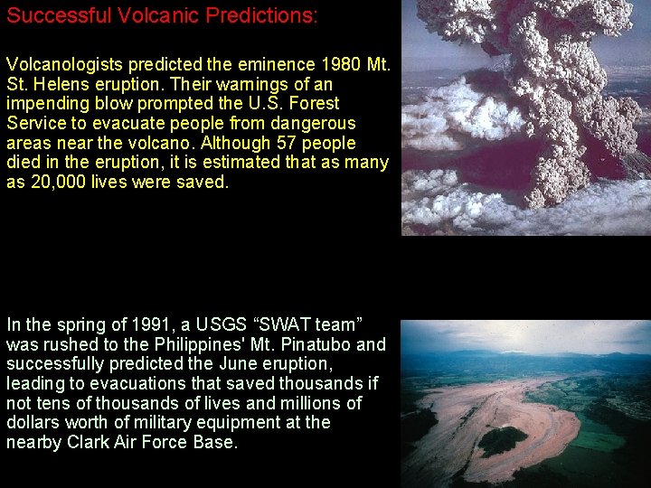 Successful Volcanic Predictions: Volcanologists predicted the eminence 1980 Mt. St. Helens eruption. Their warnings