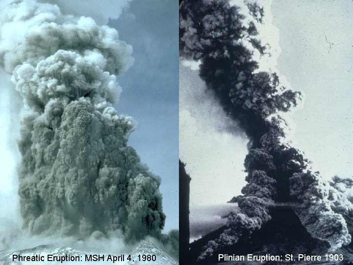 Phreatic Eruption: MSH April 4, 1980 Plinian Eruption: St. Pierre 1903 