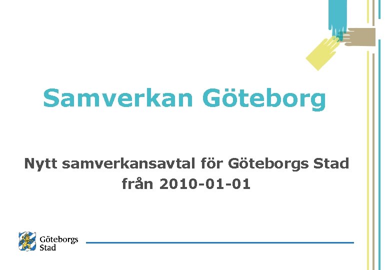 Samverkan Göteborg Nytt samverkansavtal för Göteborgs Stad från 2010 -01 -01 