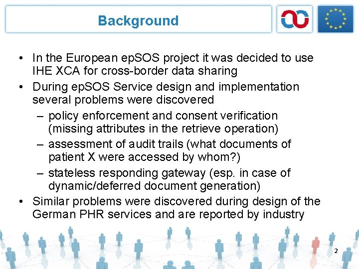 Background • In the European ep. SOS project it was decided to use IHE