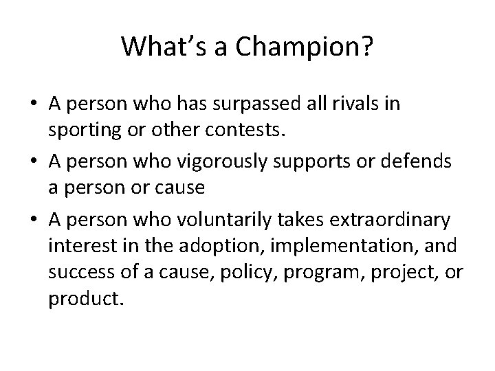 What’s a Champion? • A person who has surpassed all rivals in sporting or What’s a Champion? • A person who has surpassed all rivals in sporting or