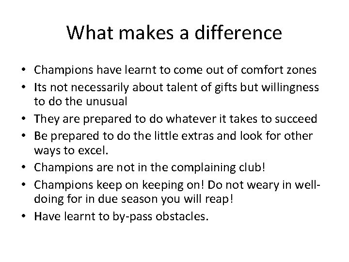 What makes a difference • Champions have learnt to come out of comfort zones What makes a difference • Champions have learnt to come out of comfort zones