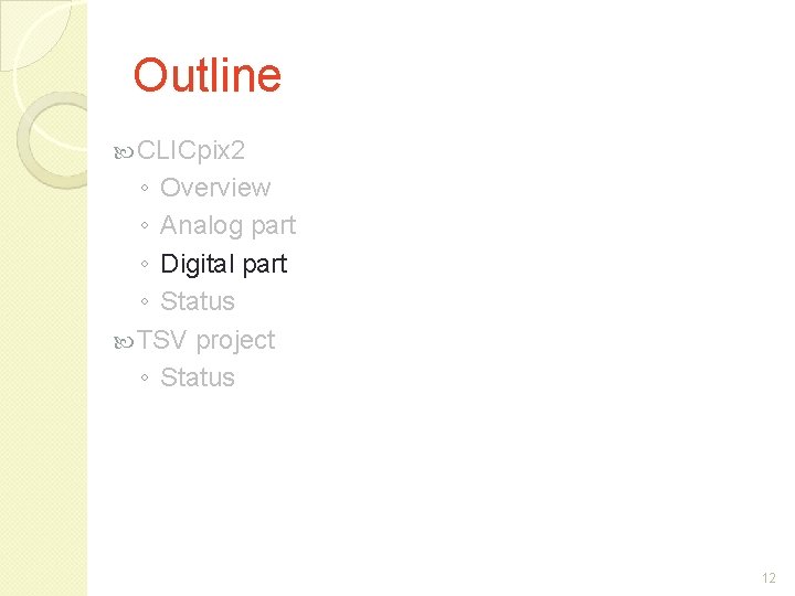 Outline CLICpix 2 ◦ Overview ◦ Analog part ◦ Digital part ◦ Status TSV