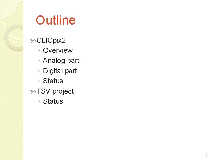 Outline CLICpix 2 ◦ Overview ◦ Analog part ◦ Digital part ◦ Status TSV