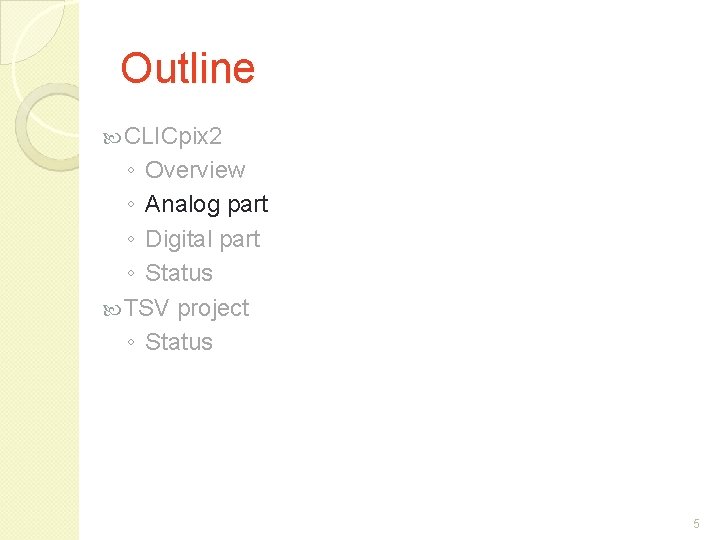 Outline CLICpix 2 ◦ Overview ◦ Analog part ◦ Digital part ◦ Status TSV