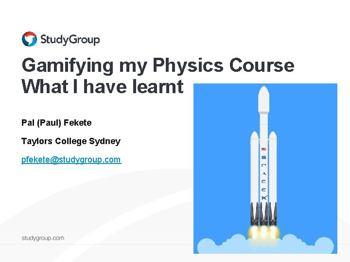 Gamifying my Physics Course What I have learnt Pal (Paul) Fekete Taylors College Sydney Gamifying my Physics Course What I have learnt Pal (Paul) Fekete Taylors College Sydney