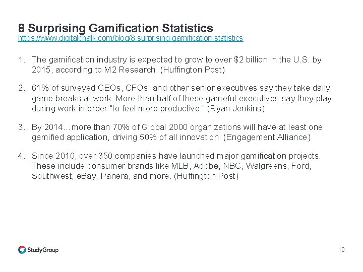 8 Surprising Gamification Statistics https: //www. digitalchalk. com/blog/8 -surprising-gamification-statistics 1. The gamification industry is 8 Surprising Gamification Statistics https: //www. digitalchalk. com/blog/8 -surprising-gamification-statistics 1. The gamification industry is
