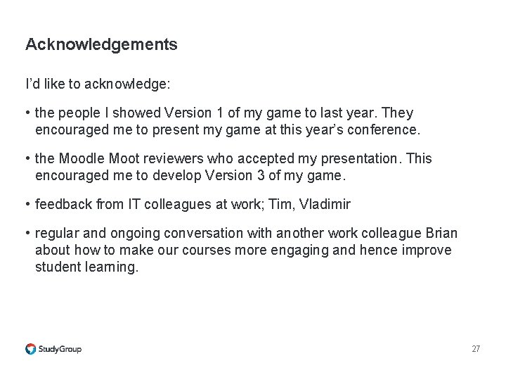 Acknowledgements I’d like to acknowledge: • the people I showed Version 1 of my Acknowledgements I’d like to acknowledge: • the people I showed Version 1 of my