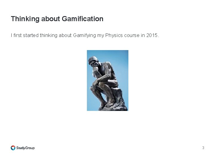 Thinking about Gamification I first started thinking about Gamifying my Physics course in 2015. Thinking about Gamification I first started thinking about Gamifying my Physics course in 2015.