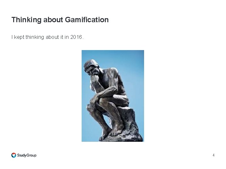 Thinking about Gamification I kept thinking about it in 2016. 4 Thinking about Gamification I kept thinking about it in 2016. 4