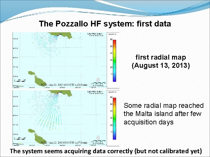 The Pozzallo HF system: first data first radial map (August 13, 2013) Some radial