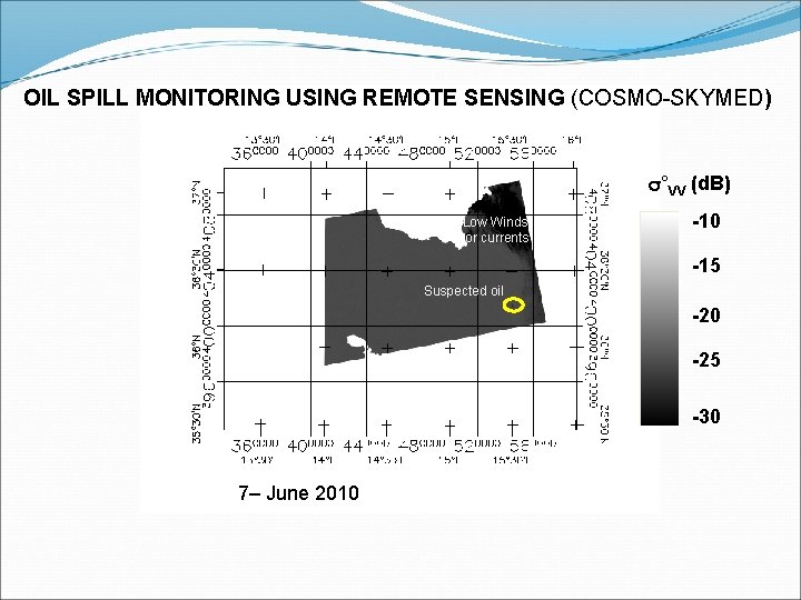 OIL SPILL MONITORING USING REMOTE SENSING (COSMO-SKYMED) s°VV (d. B) Low Winds or currents