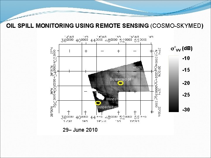 OIL SPILL MONITORING USING REMOTE SENSING (COSMO-SKYMED) s°VV (d. B) -10 winds Suspected oil