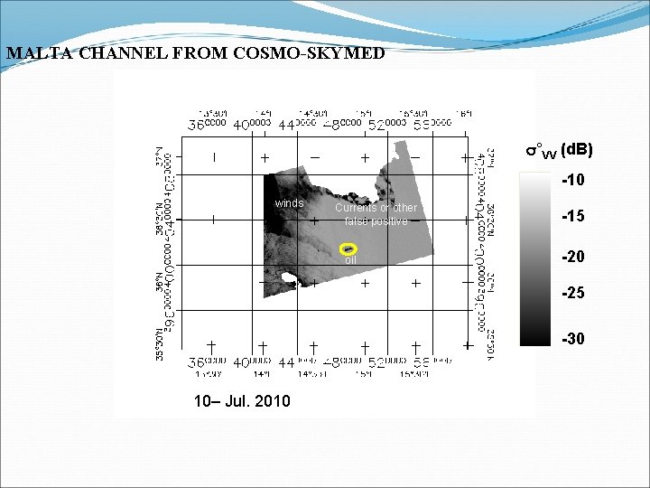 MALTA CHANNEL FROM COSMO-SKYMED s°VV (d. B) -10 winds Currents or other false positive