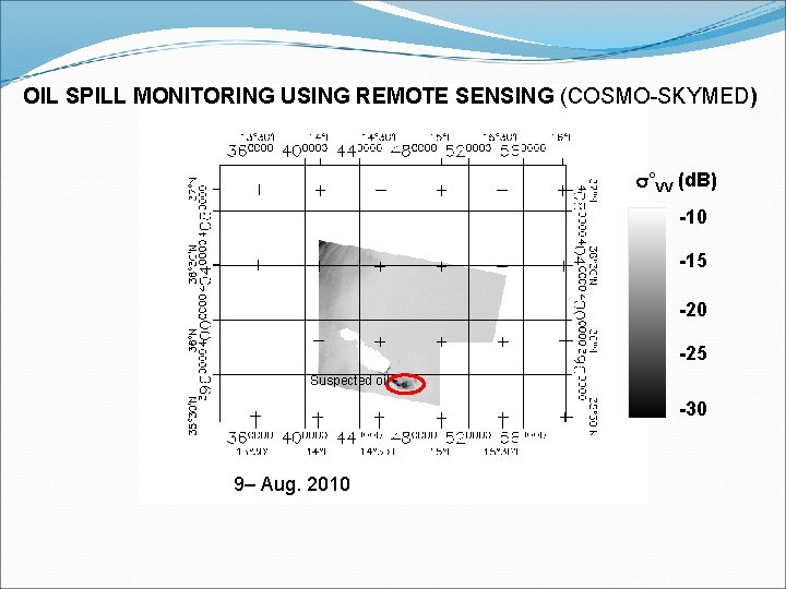 OIL SPILL MONITORING USING REMOTE SENSING (COSMO-SKYMED) s°VV (d. B) -10 -15 -20 -25