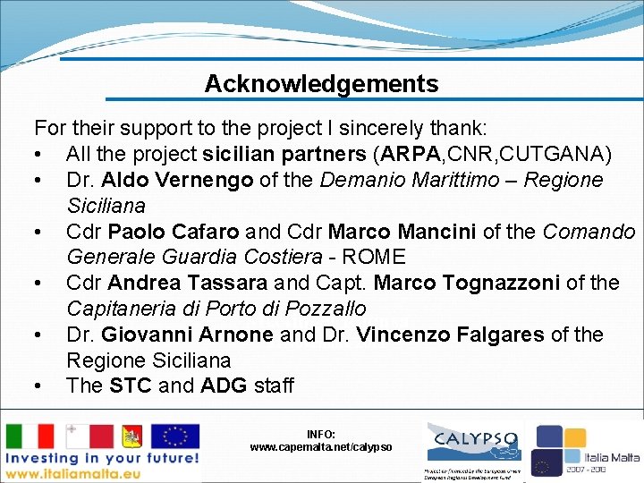 Acknowledgements For their support to the project I sincerely thank: • All the project