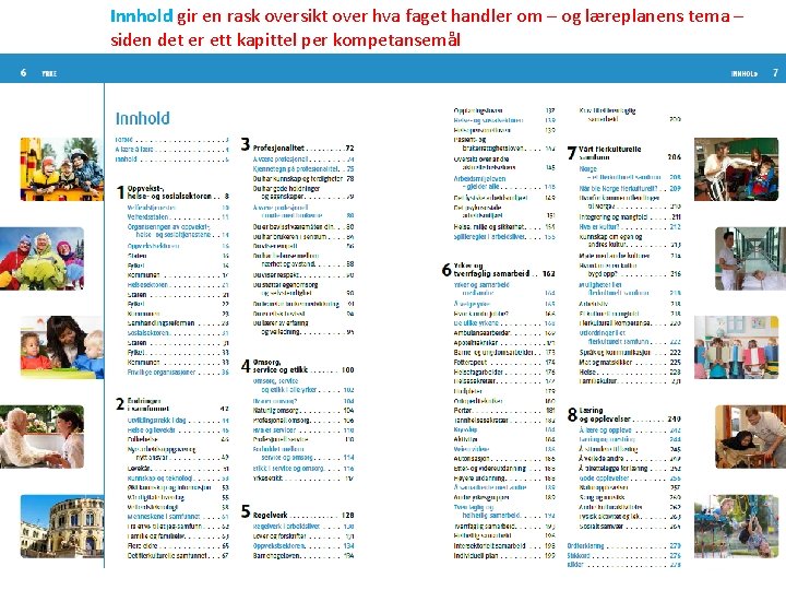 Innhold gir en rask oversikt over hva faget handler om – og læreplanens tema