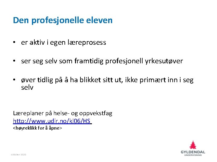 Den profesjonelle eleven • er aktiv i egen læreprosess • ser seg selv som