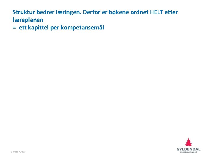 Struktur bedrer læringen. Derfor er bøkene ordnet HELT etter læreplanen = ett kapittel per