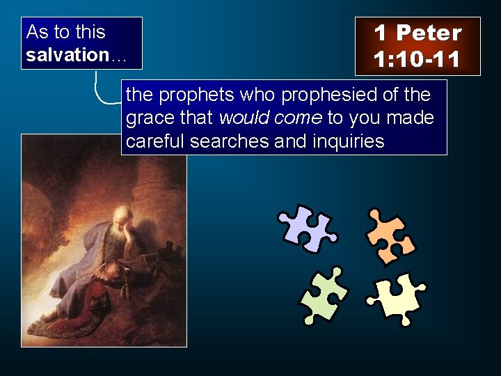 As to this salvation… 1 Peter 1: 10 -11 the prophets who prophesied of
