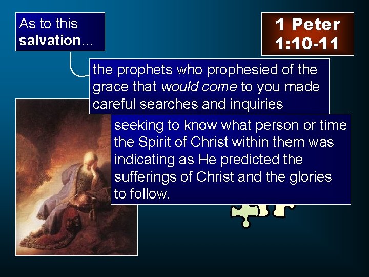 As to this salvation… 1 Peter 1: 10 -11 the prophets who prophesied of