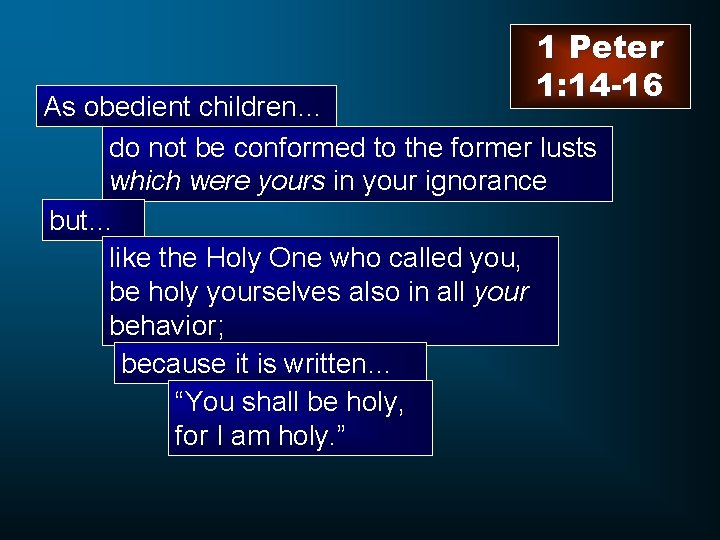 1 Peter 1: 14 -16 As obedient children… do not be conformed to the