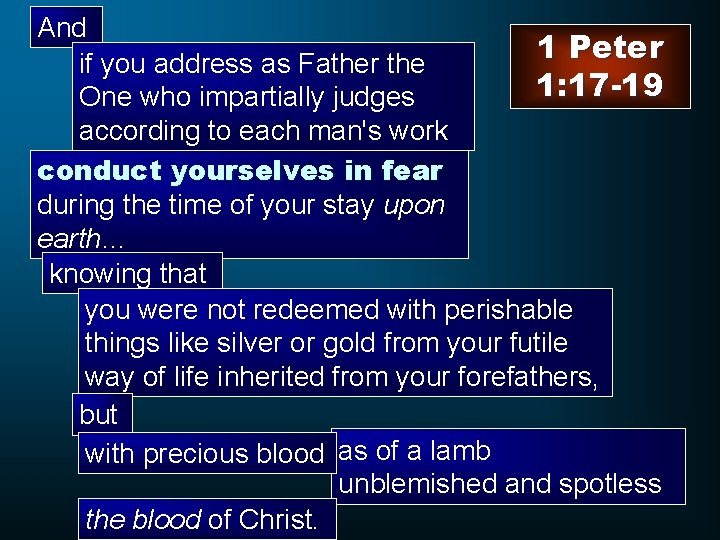 And 1 Peter if you address as Father the 1: 17 -19 One who