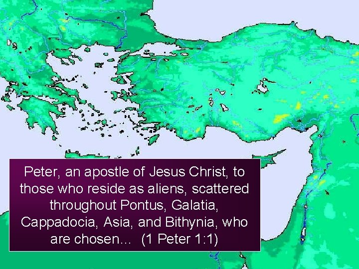 Peter, an apostle of Jesus Christ, to those who reside as aliens, scattered throughout