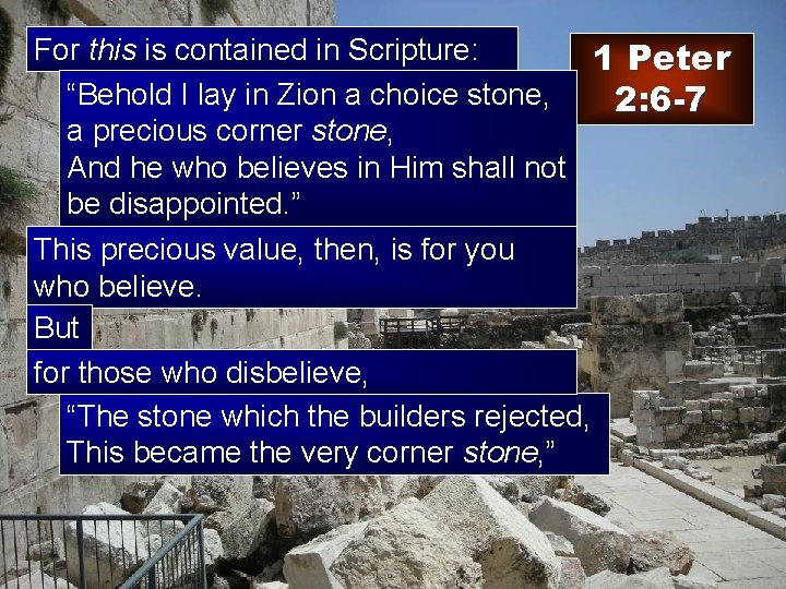 For this is contained in Scripture: 1 Peter “Behold I lay in Zion a