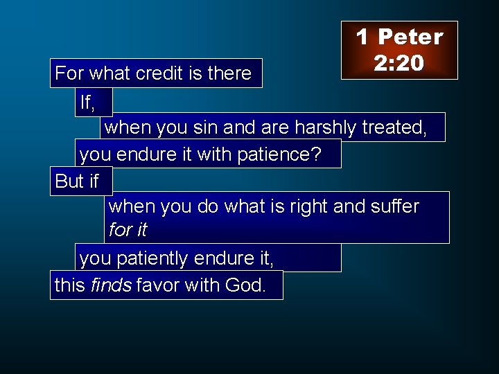 For what credit is there 1 Peter 2: 20 If, when you sin and