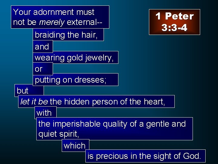 Your adornment must 1 Peter not be merely external-3: 3 -4 braiding the hair,