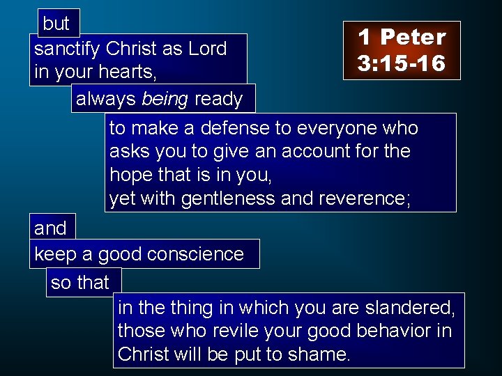 but sanctify Christ as Lord in your hearts, always being ready 1 Peter 3: