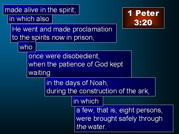 made alive in the spirit; 1 Peter in which also 3: 20 He went