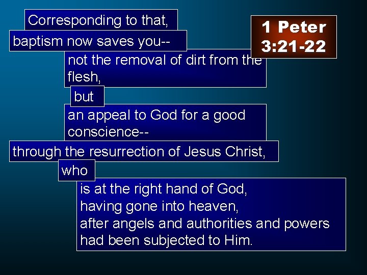 Corresponding to that, 1 Peter baptism now saves you-3: 21 -22 not the removal