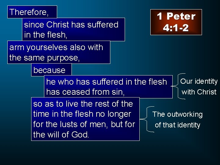 Therefore, 1 Peter since Christ has suffered 4: 1 -2 in the flesh, arm