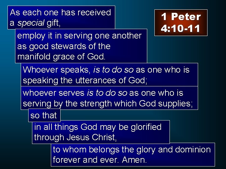 As each one has received 1 Peter a special gift, 4: 10 -11 employ