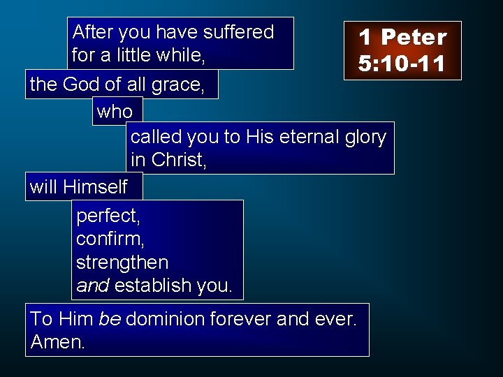 After you have suffered 1 Peter for a little while, 5: 10 -11 the