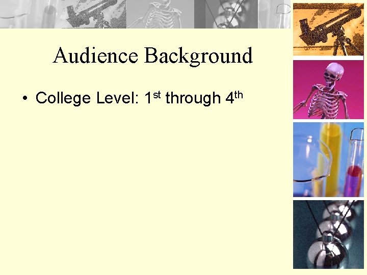 Audience Background • College Level: 1 st through 4 th 