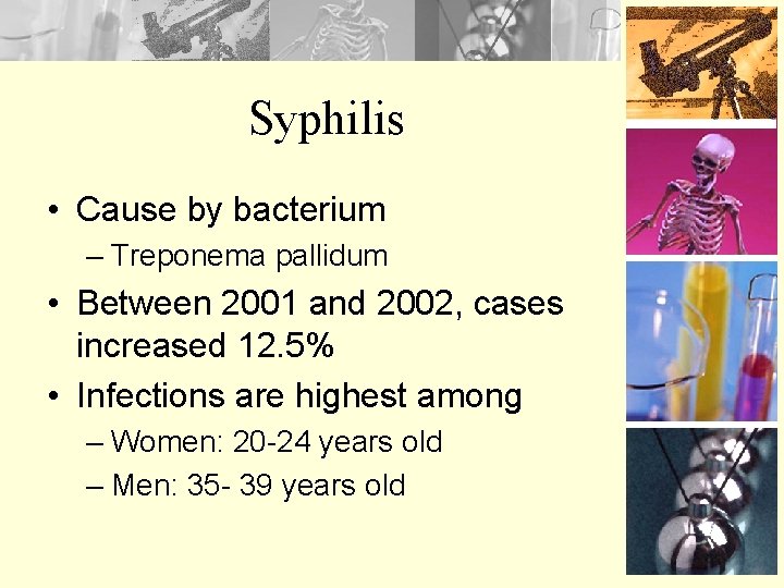 Syphilis • Cause by bacterium – Treponema pallidum • Between 2001 and 2002, cases